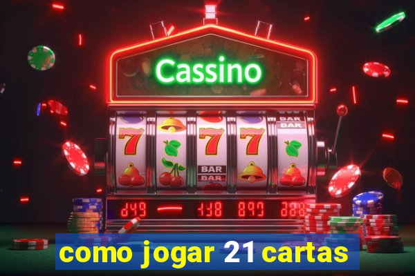 como jogar 21 cartas